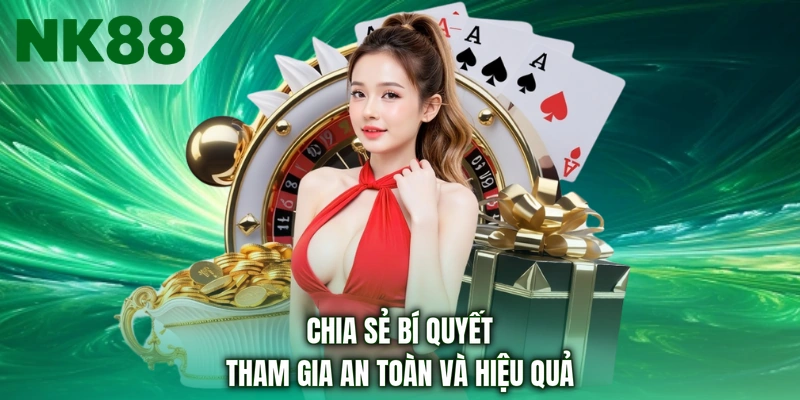 Chia sẻ bí quyết tham gia an toàn và hiệu quả