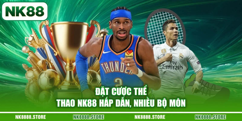 Đặt cược thể thao NK88 hấp dẫn, nhiều bộ môn