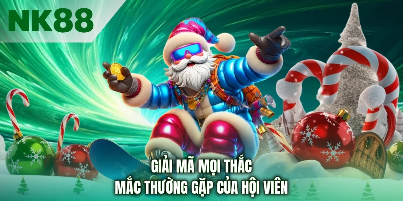 Giải mã mọi thắc mắc thường gặp của hội viên 