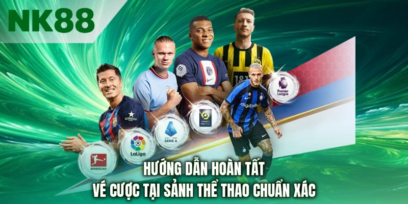 Hướng dẫn hoàn tất vé cược tại sảnh thể thao chuẩn xác