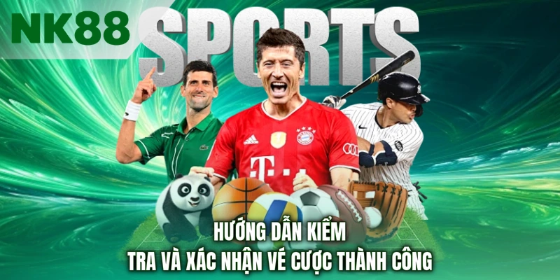 Hướng dẫn kiểm tra và xác nhận vé cược thành công