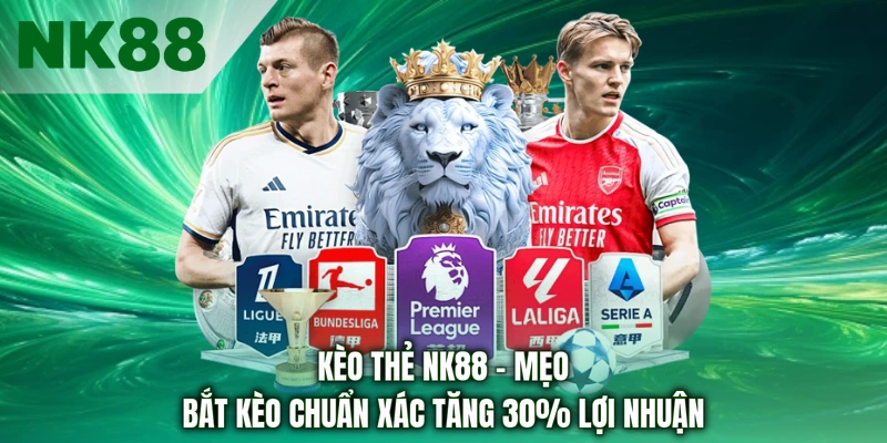 Kèo Thẻ NK88 - Mẹo Bắt Kèo Chuẩn Xác Tăng 30% Lợi Nhuận