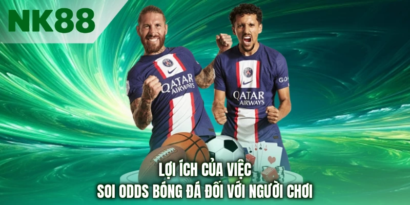 Lợi ích của việc soi odds bóng đá đối với người chơi
