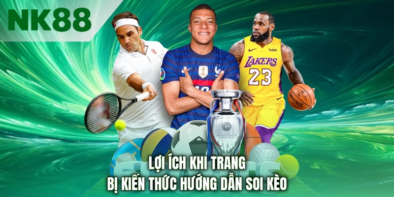 Lợi ích khi trang bị kiến thức hướng dẫn soi kèo