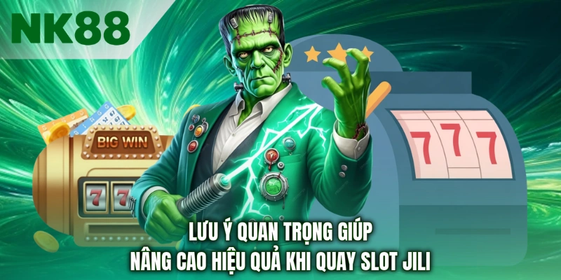 Lưu ý quan trọng giúp nâng cao hiệu quả khi quay Slot JILI