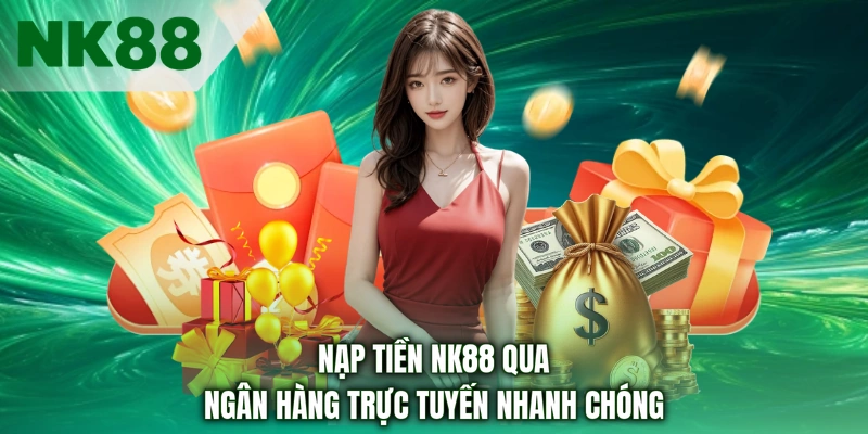 Nạp tiền NK88 qua ngân hàng trực tuyến nhanh chóng