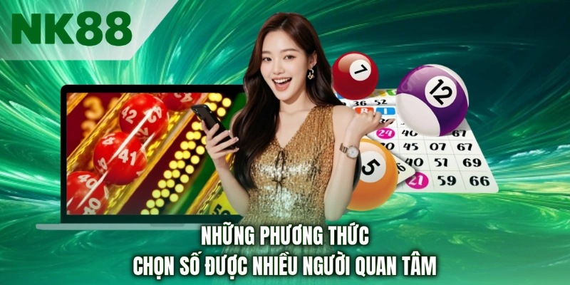 Những phương thức chọn số được nhiều người quan tâm
