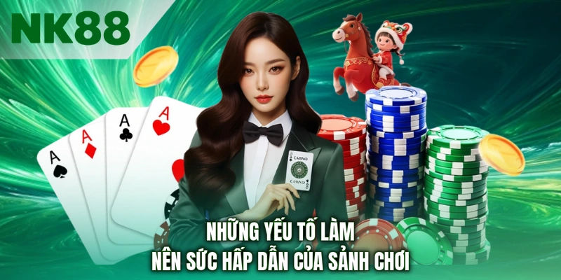 Những yếu tố làm nên sức hấp dẫn của sảnh chơi