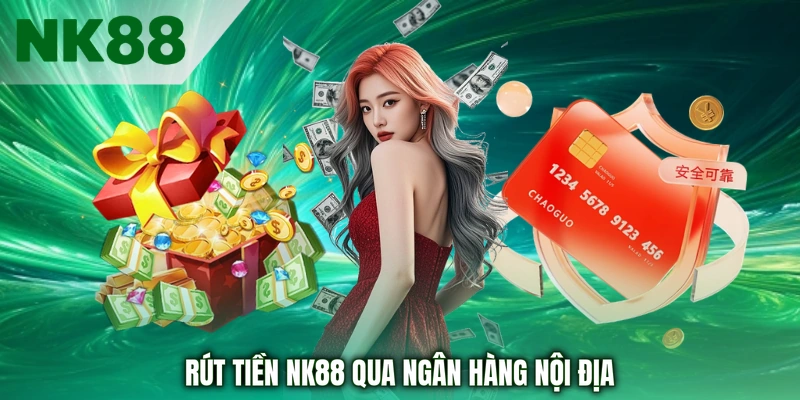 Rút tiền NK88 qua ngân hàng nội địa